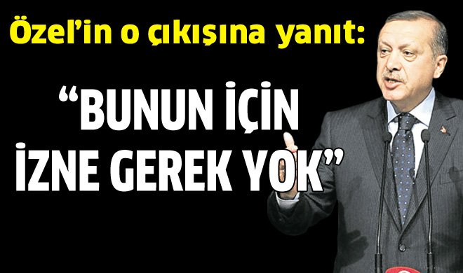 "Bunun için izin almamıza gerek yok!"