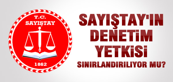 Sayıştay denetimi sınırlandırılıyor mu?