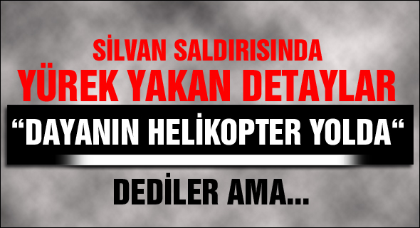 Silvan saldırısında yürek yakan detaylar