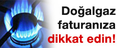 Doğalgaz faturanıza dikkat edin!