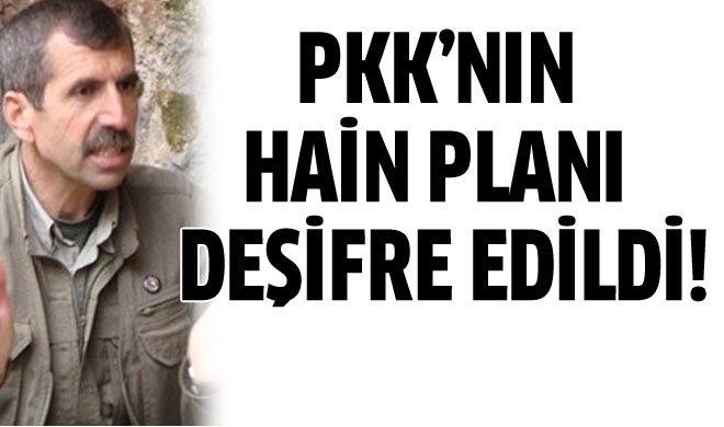 PKK'nın hain planı deşifre edildi