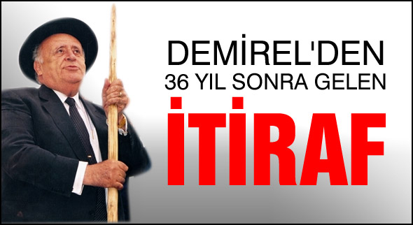 Demirel'den 36 yıl sonra gelen itiraf