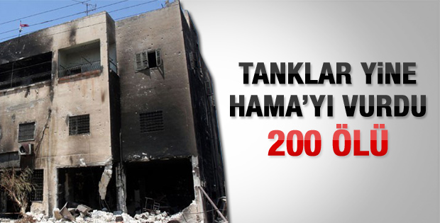 Tanklar yine Hama'yı vurdu 200 ölü