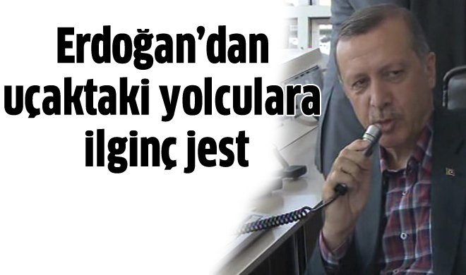 Erdoğan'dan uçaktaki yolculara ilginç jest