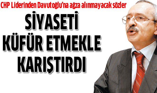 Kılıçdaroğlu siyaset yapmayı küfür etmekle karıştırıyor