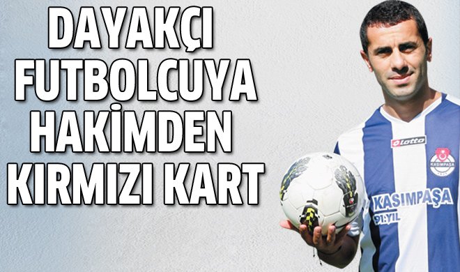 Dayakçı futbolcuya kırmızı kart