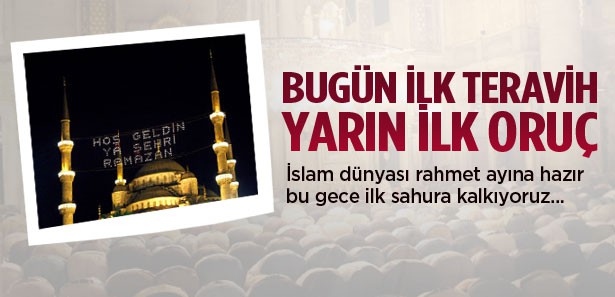 Bugün ilk teravih ve sahur yarın ilk oruç