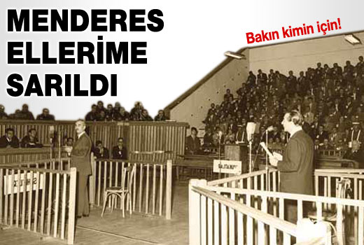 Adnan menderes ellerime sarıldı