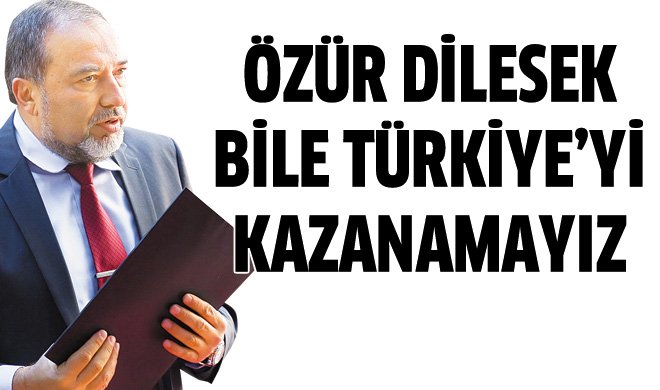 Özür dilesek bile Türkiye ile ilişkilerimiz gelişmeyecektir
