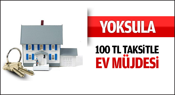 Yoksula 100 TL taksitle ev müjdesi