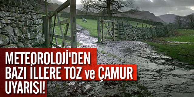 Bazı illere toz ve çamur uyarısı