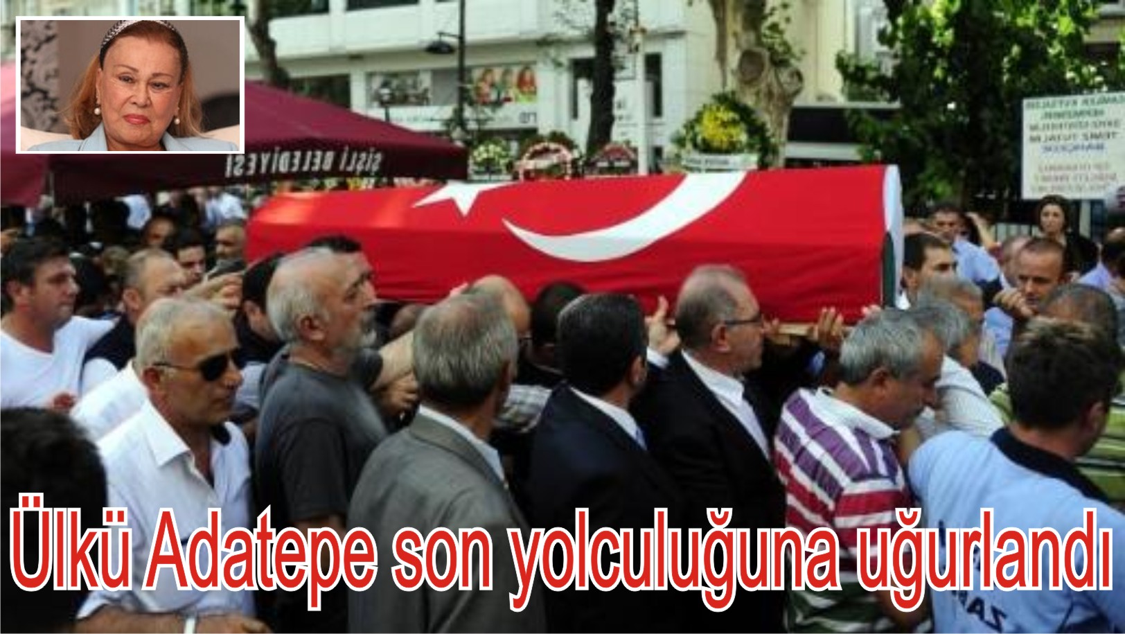 Ülkü Adatepe son yolculuğuna uğurlandı