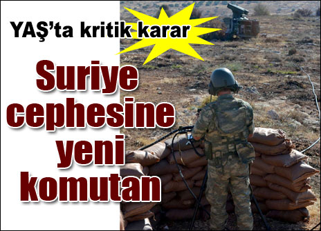 Suriye cephesine yeni komutan