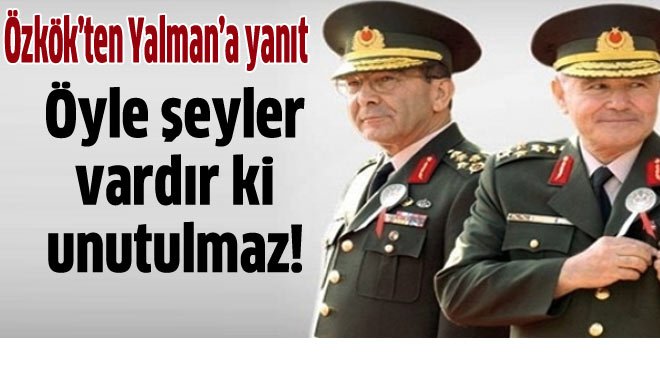 Hilmi Özkök'ten Yalman'a yanıt gecikmedi