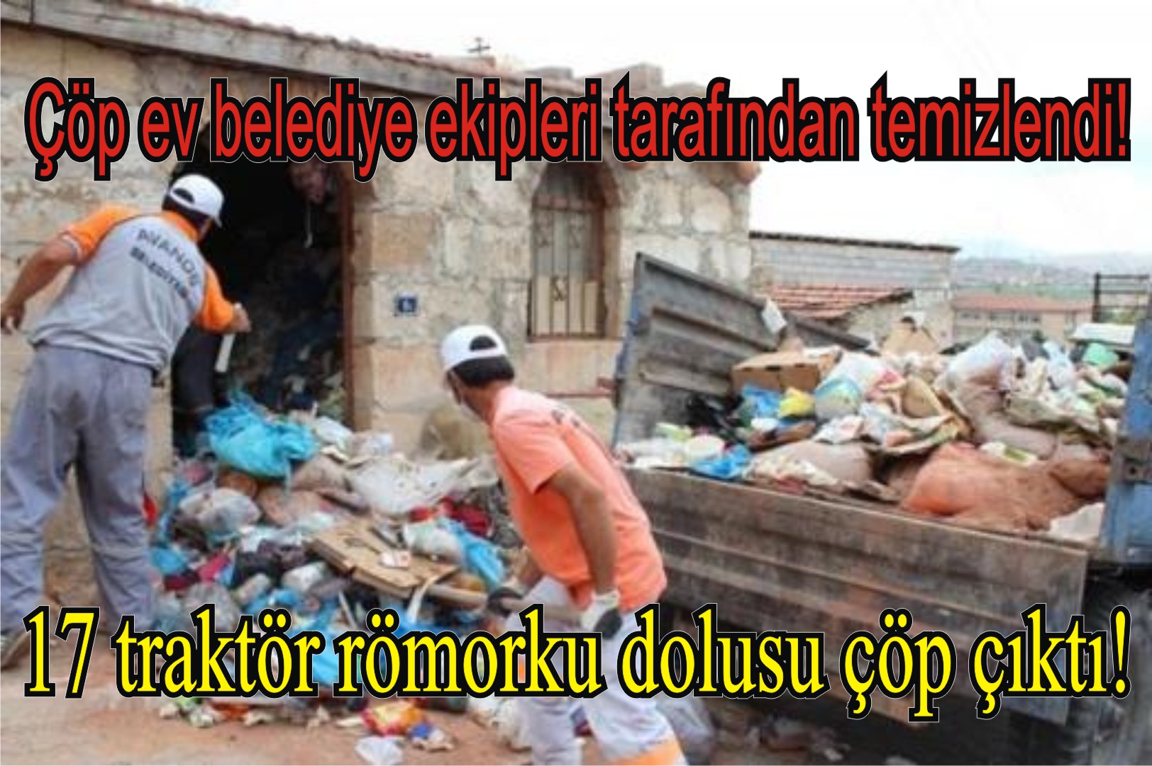 Çöp ev belediye ekipleri tarafından temizlendi!