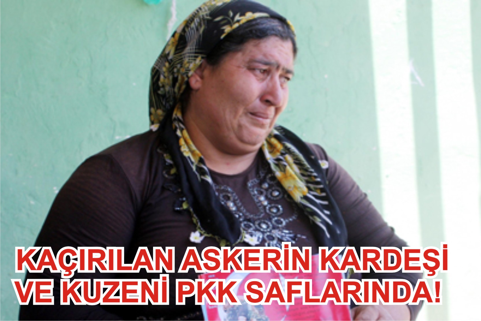 KAÇIRILAN ASKERİN KARDEŞİ VE KUZENİ PKK SAFLARINDA