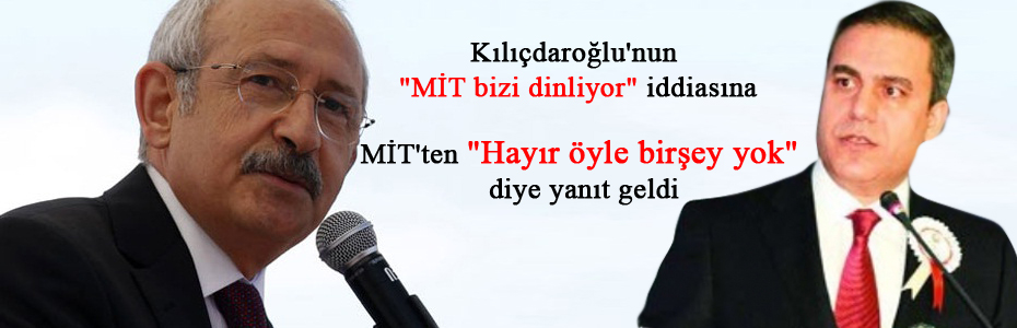 MİT'ten CHP'ye cevap: " Dinlemedik!"