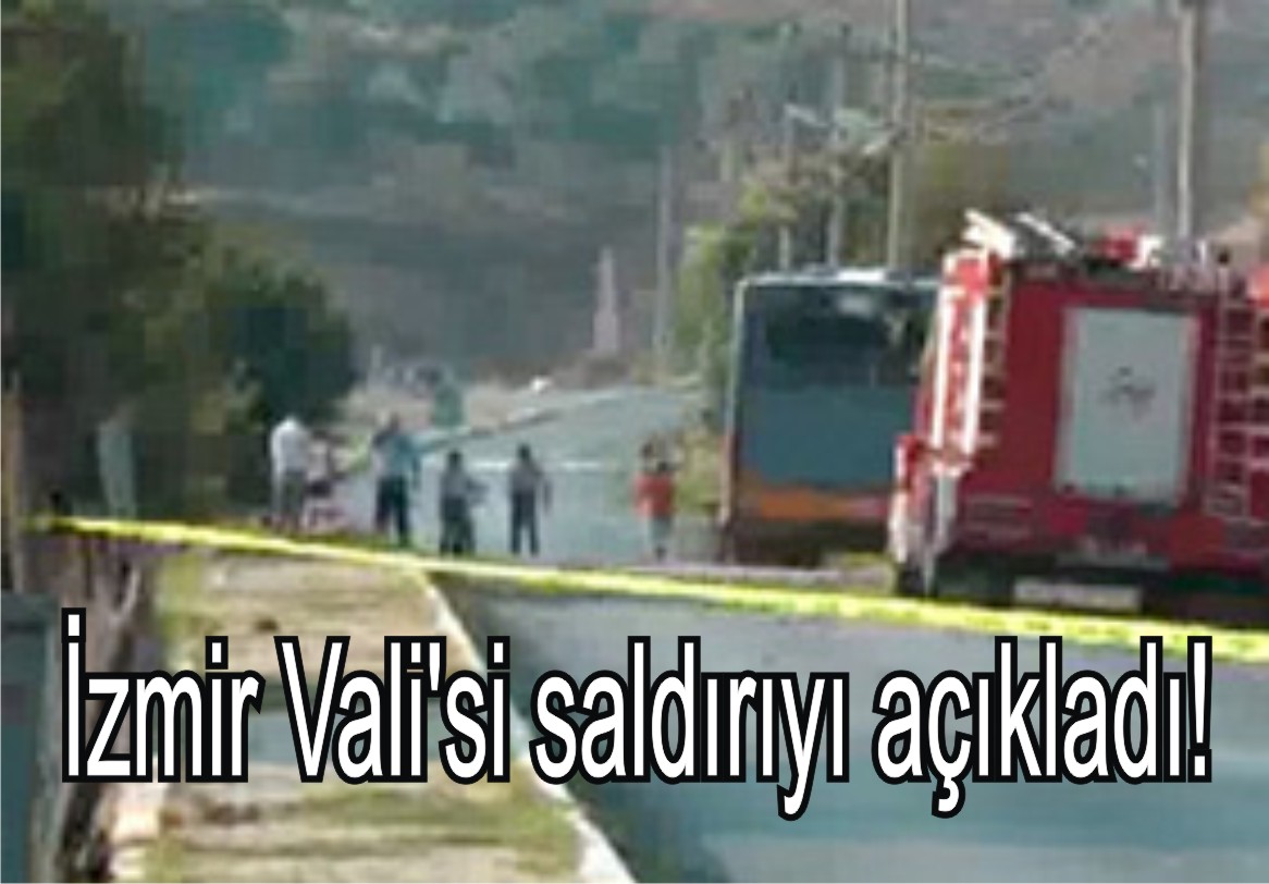 İzmir Vali'si saldırıyı açıkladı!