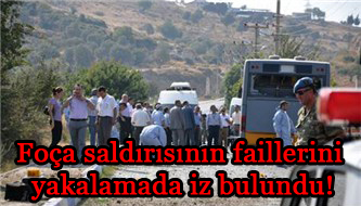 Foça saldırısının faillerini yakalamada iz bulundu!