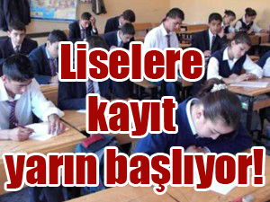 Liselere kayıt yarın başlıyor!