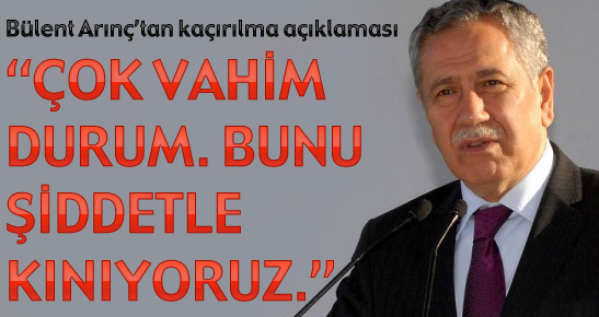 Arınç: 'Vekil kaçırılması vahim bir durum'