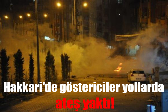 Hakkari'de göstericiler yollarda ateş yaktı!