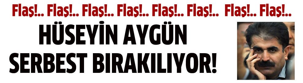 Hüseyin Aygün serbest bırakılıyor