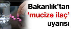 Bakanlık'tan mucize ilaç uyarısı!