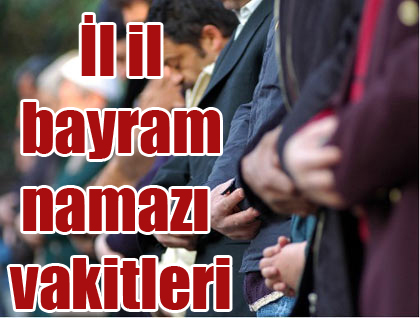 İl il bayram namazı vakitleri