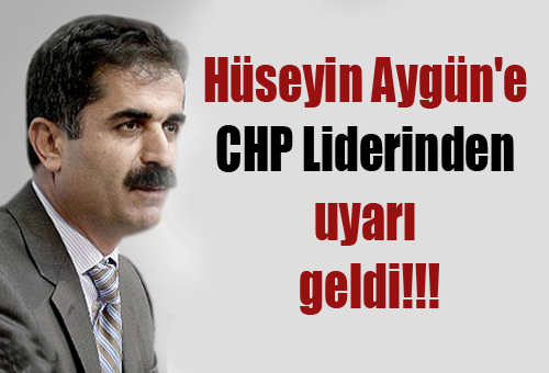 Aygün'e CHP Liderinden uyarı geldi