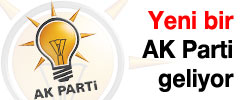 Yeni bir AK Parti geliyor