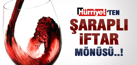 Hürriyet'ten şaraplı iftar menüsü