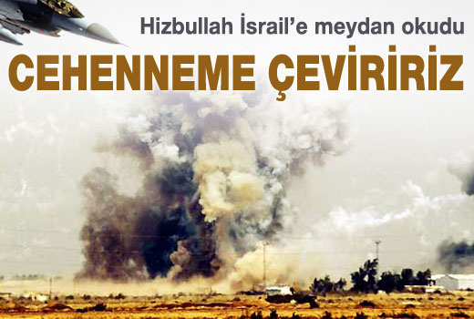 'Saldırırsa İsrail'i cehenneme çeviririz'