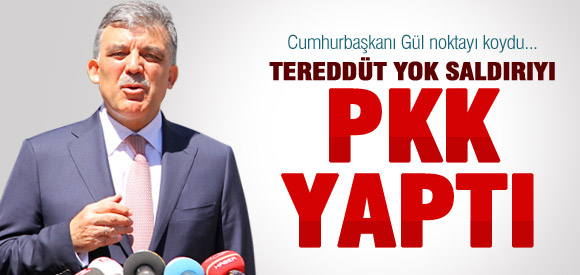 GÜL, SALDIRIYI YAPANLARI AÇIKLADI