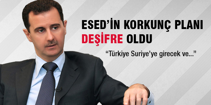 Esed'in Türkiye planı deşifre oldu