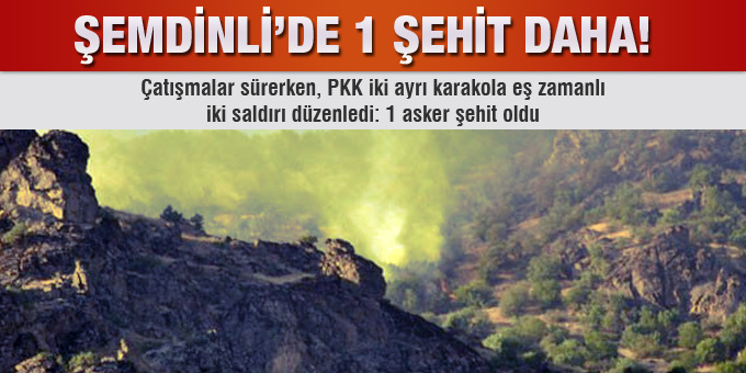 Aynı anda iki tabura saldırı: 1 şehit