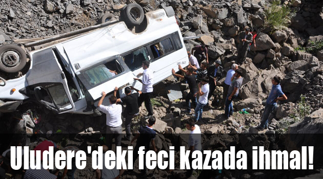 Uludere'deki feci kazada ihmal!