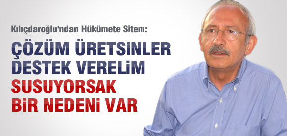 KILIÇDAROĞLU: SUSUYORSAK BİR NEDENİ VAR?