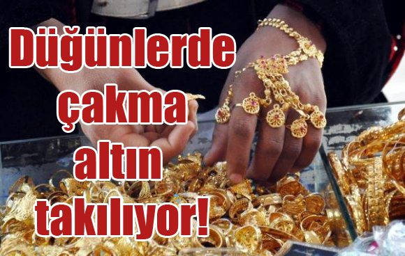 Düğünlerde çakma altın takılıyor!