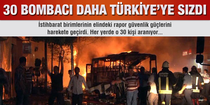 30 bombacı Türkiye'ye sızdı