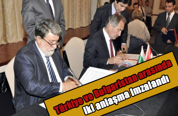 Türkiye ve Bulgaristan arasında iki anlaşma imzalandı