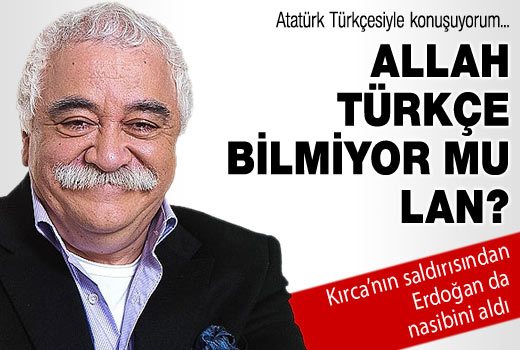 Levent Kırca: Allah Türkçe bilmiyor mu lan?
