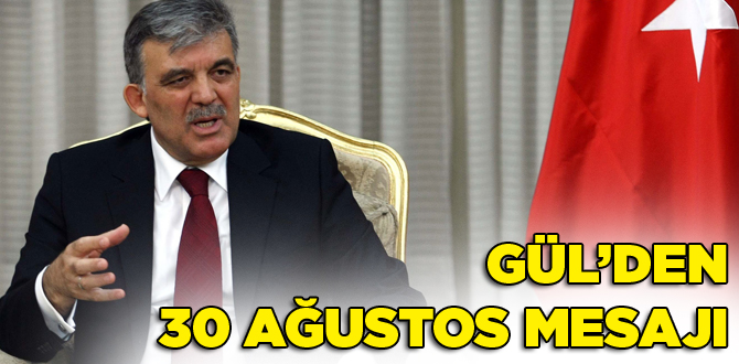 C. Başkanı Gül'den 30 Ağustos mesajı