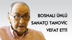 Bosnalı Sanatçı Tanovic Vefat Etti