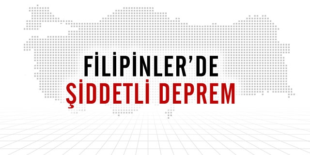 Filipinler'de Şiddetli Deprem