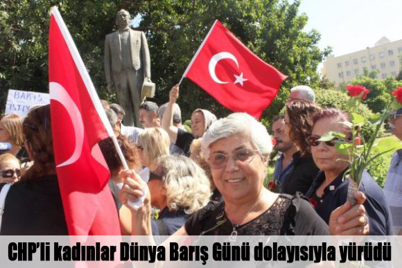 CHP’li kadınlar Dünya Barış Günü dolayısıyla yürüdü