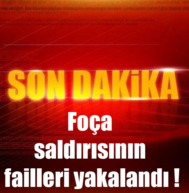 Foça saldırısının failleri yakalandı !