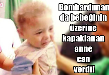 Bombardımanda bebeğinin üzerine kapaklanan anne can verdi!