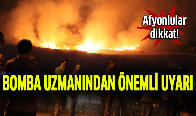 Bomba uzmanından Afyonlulara uyarı