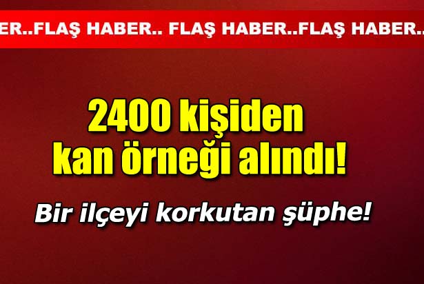 2400 kişiden kan örneği alındı